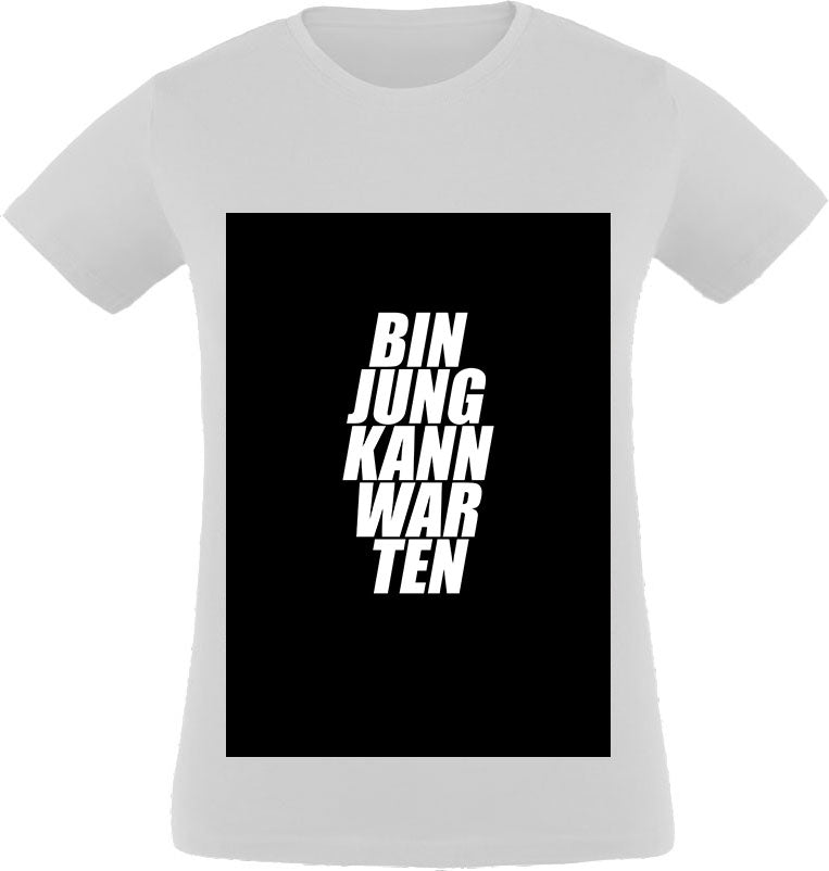 Bin jung kann warten T-Shirt