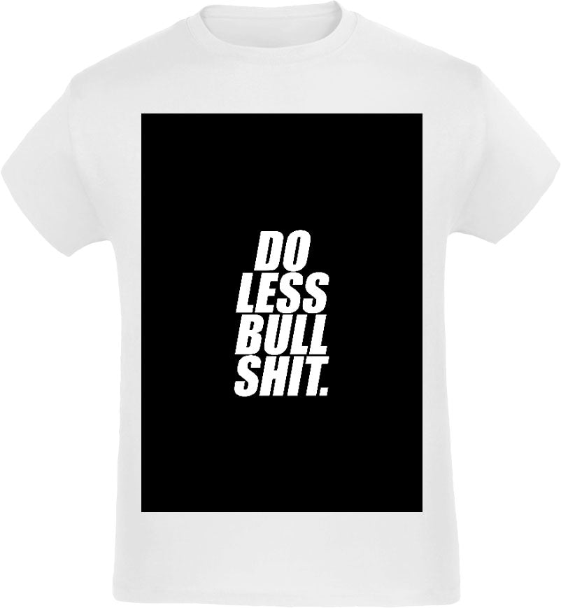 Do less bullshit. T-Shirt