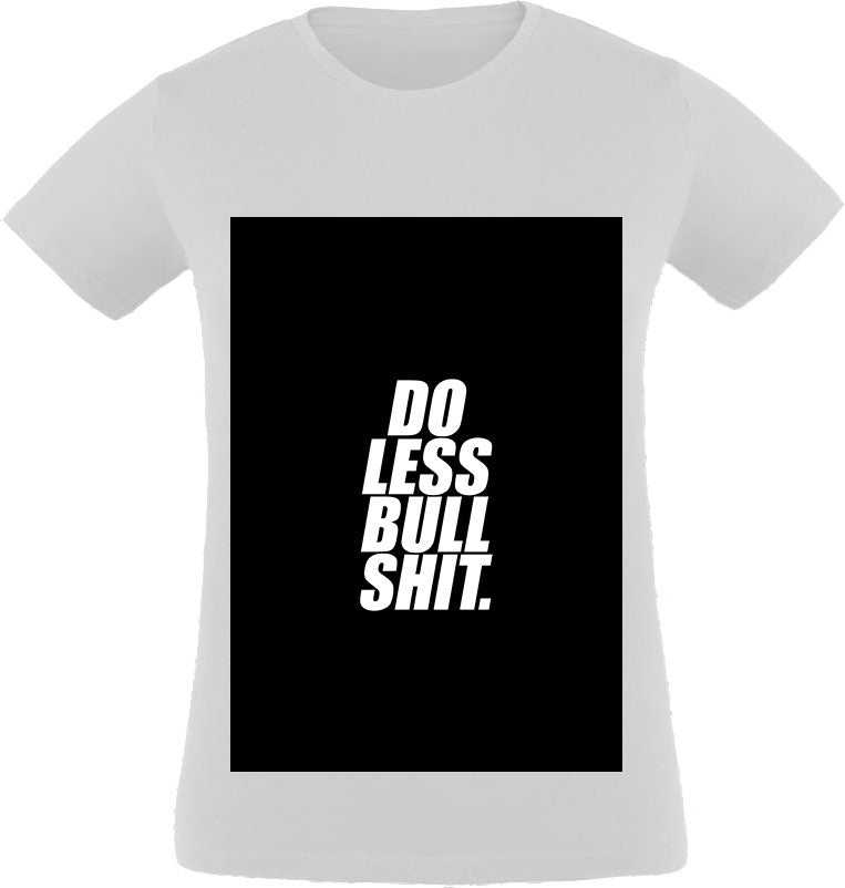 Do less bullshit. T-Shirt