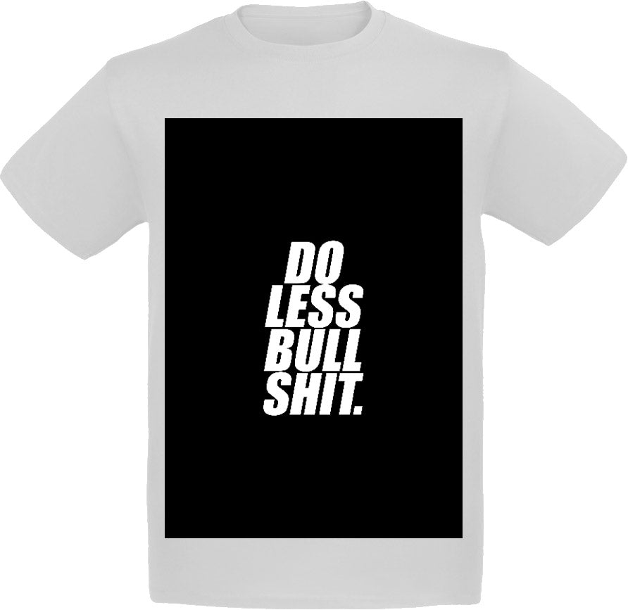 Do less bullshit. T-Shirt