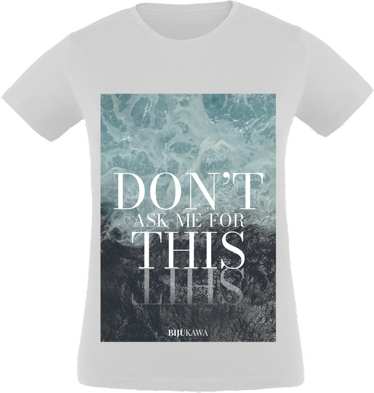 Don't ask me for this T-Shirt