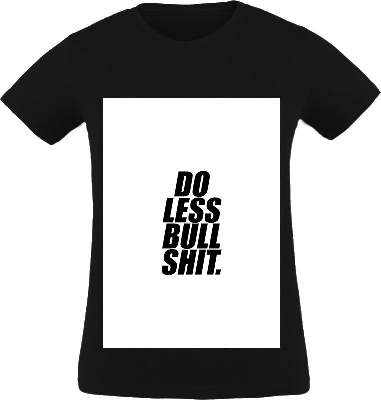 Do less bullshit. T-Shirt