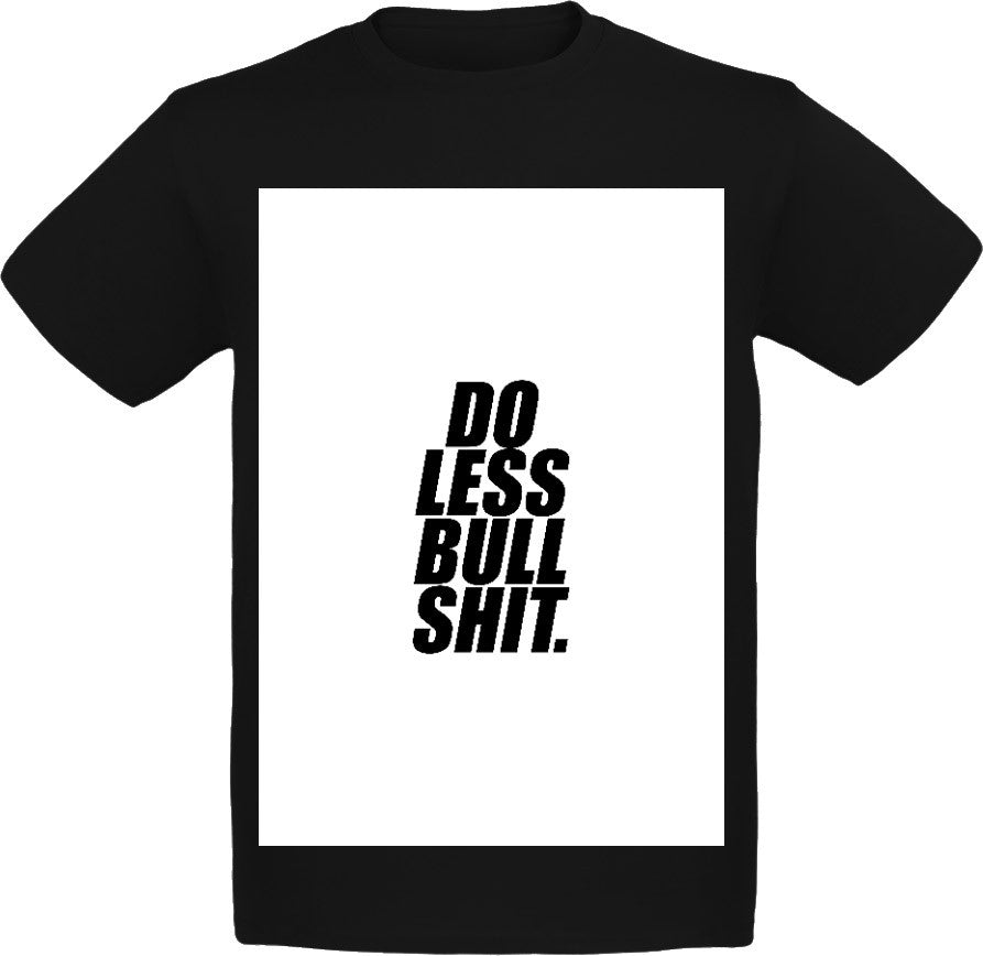 Do less bullshit. T-Shirt