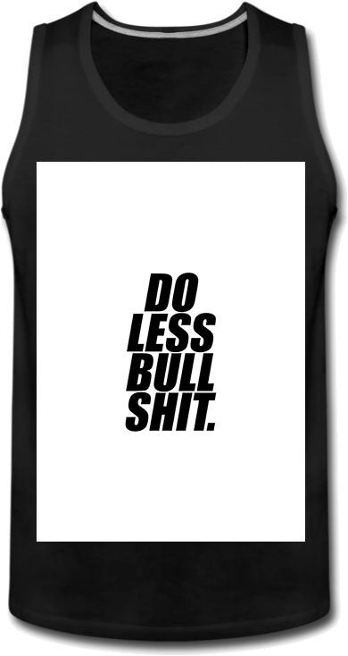 Do less bullshit. Tanktop