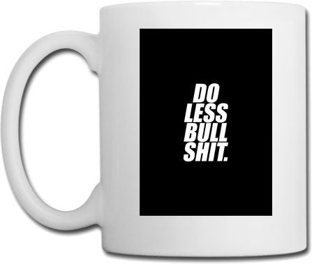 Do less bullshit. Tasse