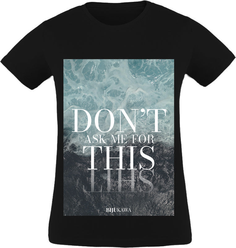 Don't ask me for this T-Shirt