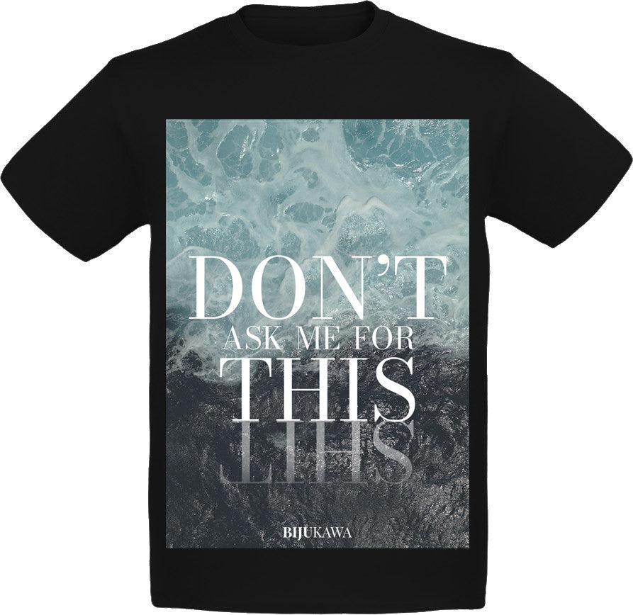 Don't ask me for this T-Shirt